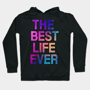 THE BEST LIFE EVER! Hoodie